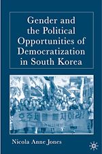 Télécharger le livre :  Gender and the Political Opportunities of Democratization in South Korea