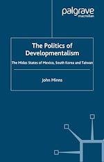 Télécharger le livre :  The Politics of Developmentalism in Mexico, Taiwan and South Korea