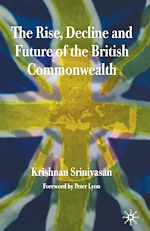 Télécharger le livre :  The Rise, Decline and Future of the British Commonwealth