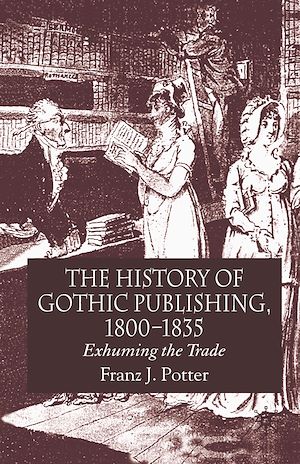 Téléchargez le livre :  The History of Gothic Publishing, 1800-1835