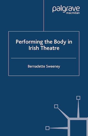 Téléchargez le livre :  Performing the Body in Irish Theatre
