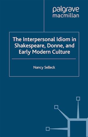 Téléchargez le livre :  The Interpersonal Idiom in Shakespeare, Donne, and Early Modern Culture