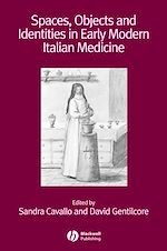 Télécharger le livre :  Spaces, Objects and Identities in Early Modern Italian Medicine
