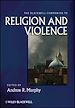 Télécharger le livre :  The Blackwell Companion to Religion and Violence