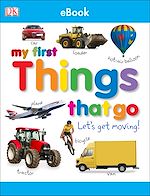 Download this eBook My First Things That Go Let's Get Moving