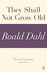 Télécharger le livre :  They Shall Not Grow Old (A Roald Dahl Short Story)