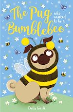 Download this eBook The Pug who wanted to be a Bumblebee