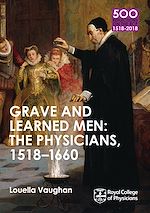 Télécharger le livre :  Grave and Learned Men: The Physicians, 1518-1660