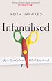 Télécharger le livre :  Infantilised: How Our Culture Killed Adulthood