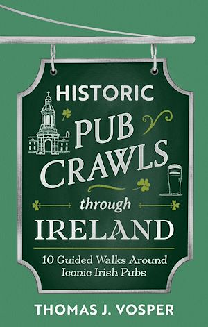 Téléchargez le livre :  Historic Pub Crawls Through Ireland