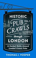 Télécharger le livre :  Historic Pub Crawls Through London, Vol. 1