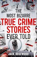 Télécharger le livre :  The Most Bizarre True Crime Stories Ever Told