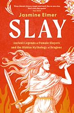 Download this eBook Slay: Ancient legends of female slayers and the hidden mythology of dragons