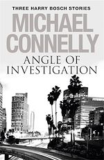 Télécharger le livre :  Angle of Investigation: Three Harry Bosch Short Stories