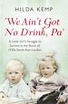 Télécharger le livre :  'We Ain't Got No Drink, Pa'
