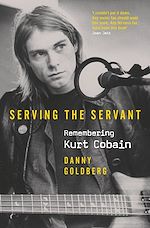 Télécharger le livre :  Serving The Servant: Remembering Kurt Cobain