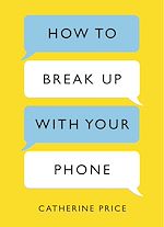 Télécharger le livre :  How to Break Up With Your Phone