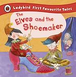 Download this eBook The Elves and the Shoemaker: Ladybird First Favourite Tales