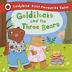 Download this eBook Goldilocks and the Three Bears: Ladybird First Favourite Tales