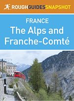 Télécharger le livre :  The Alps and Franche-Comté Rough Guides Snapshot France (includes Grenoble, Chambéry, Trois Vallées, Annecy, Mont Blanc, Chamonix, Lake Geneva and Besançon)