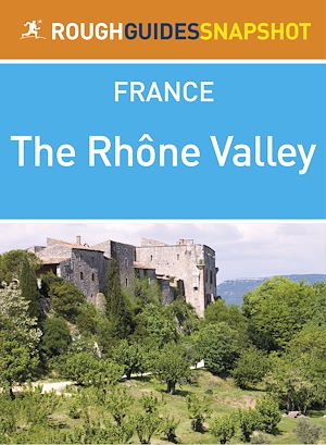 Téléchargez le livre :  The Rhône Valley Rough Guides Snapshot France (includes Lyon, Beaujolais, Vienne, St-Romain-en-Gal: Musée Gallo-Romain, Saint-Étienne, Valence and Montélimar)