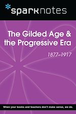 Download this eBook The Gilded Age & the Progressive Era (1877-1917) (SparkNotes History Note)