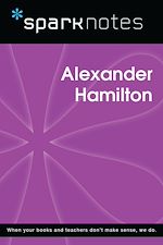 Télécharger le livre :  Alexander Hamilton (SparkNotes Biography Guide)