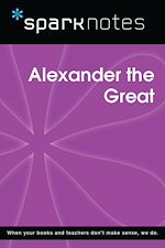 Télécharger le livre :  Alexander the Great (SparkNotes Biography Guide)