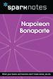 Télécharger le livre :  Napoleon Bonaparte (SparkNotes Biography Guide)