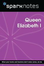 Download this eBook Queen Elizabeth I (SparkNotes Biography Guide)