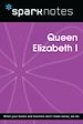 Télécharger le livre :  Queen Elizabeth I (SparkNotes Biography Guide)