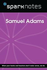 Télécharger le livre :  Samuel Adams (SparkNotes Biography Guide)