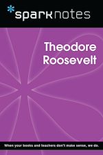 Télécharger le livre :  Theodore Roosevelt (SparkNotes Biography Guide)