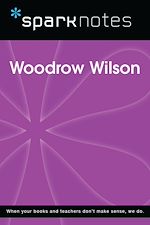 Download this eBook Woodrow Wilson (SparkNotes Biography Guide)