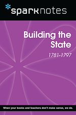 Download this eBook Building the State (1781-1797) (SparkNotes History Note)