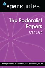 Download this eBook The Federalist Papers (1787-1789) (SparkNotes History Note)