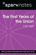 Download this eBook The First Years of the Union (1797-1809) (SparkNotes History Note)