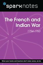 Download this eBook The French and Indian War (1754-1763) (SparkNotes History Note)