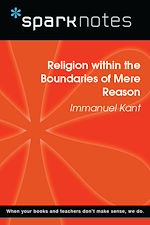 Download this eBook Religion within the Boundaries of Mere Reason (SparkNotes Philosophy Guide)