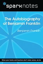 Download this eBook The Autobiography of Benjamin Franklin (SparkNotes Literature Guide)