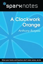 Download this eBook A Clockwork Orange (SparkNotes Literature Guide)