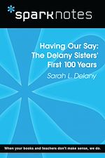 Download this eBook Having Our Say: The Delany Sisters' First 100 Years (SparkNotes Literature Guide)