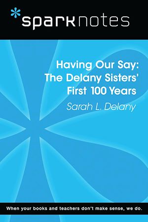 Télécharger le livre :  Having Our Say: The Delany Sisters' First 100 Years (SparkNotes Literature Guide)