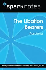 Download this eBook The Libation Bearers (SparkNotes Literature Guide)