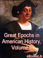 Download this eBook Great Epochs in American History, Volume II