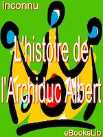 Télécharger le livre :  L'Histoire de l'Archiduc Albert