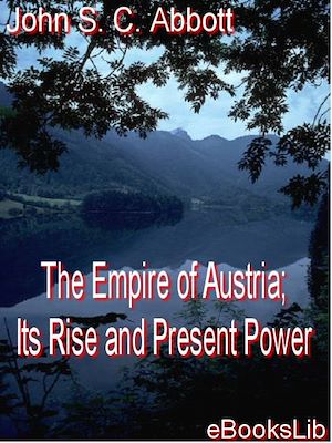 Download the eBook: The Empire of Austria; Its Rise and Present Power