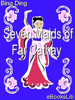 Download the eBook: Seven Maids of Far Cathay