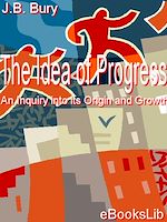 Download this eBook The Idea of Progress, An Inquiry into its Origin and Growth