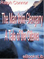 Download this eBook The Man from Glengarry - A Tale of the Ottawa
